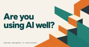 Home 3 Are you using AI well? Title graphic for Elaine Gold's blog post